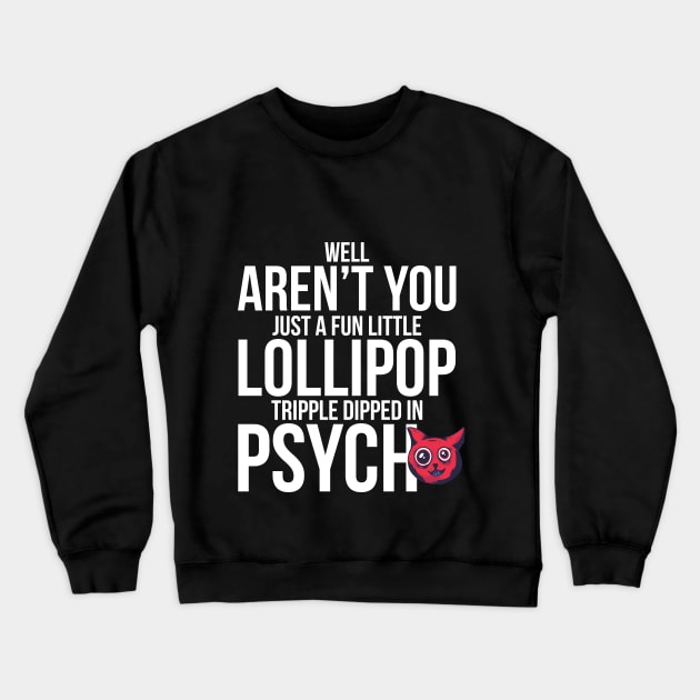 Well Aren´t You Just A Fun Little Lollipop Tripple Dipped In Psycho Crewneck Sweatshirt by Dojaja